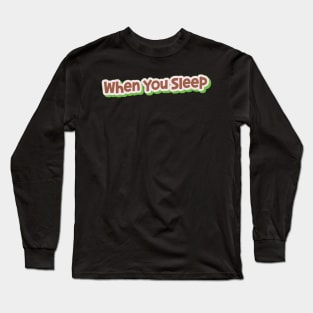 When You Sleep (My Bloody Valentine) Long Sleeve T-Shirt